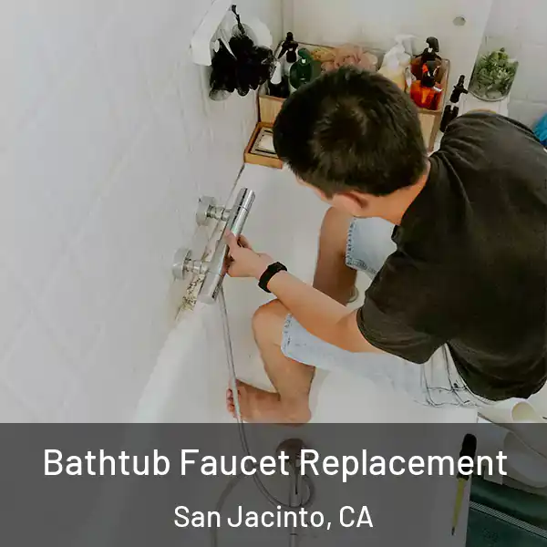  Bathtub Faucet Replacement San Jacinto, CA
