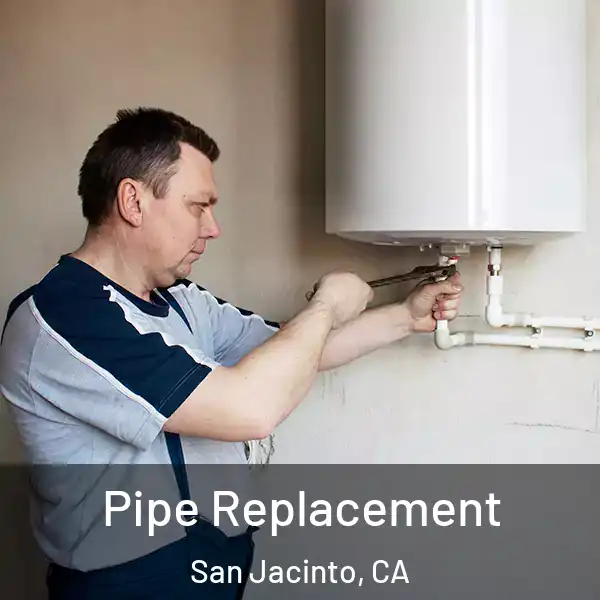  Pipe Replacement San Jacinto, CA