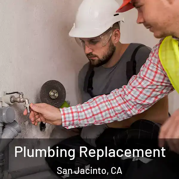  Plumbing Replacement San Jacinto, CA